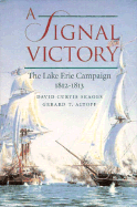A Signal Victory: The Lake Erie Campaign, 1812-1813