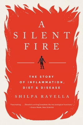 A Silent Fire: The Story of Inflammation, Diet, and Disease - Ravella, Shilpa
