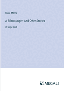 A Silent Singer; And Other Stories: in large print