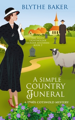 A Simple Country Funeral: A 1940s Cotswolds Mystery - Baker, Blythe