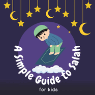 A Simple Guide to Salah for Children: Discovering the Joy of Prayer Together