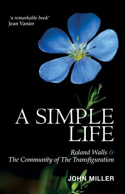 A Simple Life: Roland Walls & The Community of The Transfiguration - Miller, John