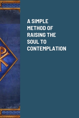 A Simple Method of Raising the Soul to Contemplation - Malaval, Francis, and Menzies, Lucy (Translated by), and Smith Sgs, Bro (Editor)