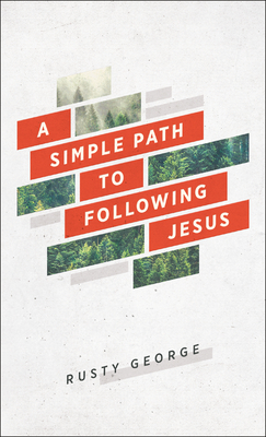 A Simple Path to Following Jesus - George, Rusty