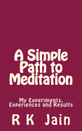 A Simple Path to Meditation: My Experiments, Experiences and Results