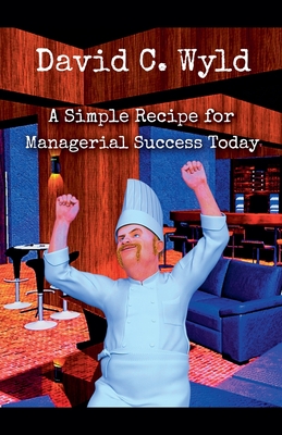 A Simple Recipe for Managerial Success Today - Wyld, David C