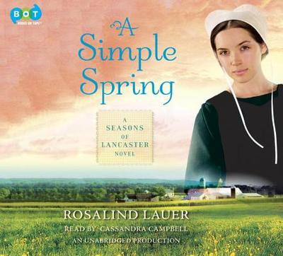 A Simple Spring: A Seasons of Lancaster Novel - Lauer, Rosalind, and Campbell, Cassandra (Read by)