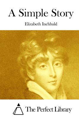 A Simple Story - The Perfect Library (Editor), and Inchbald, Elizabeth