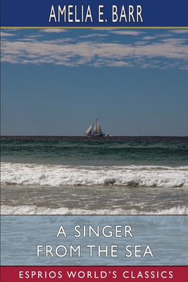 A Singer from the Sea (Esprios Classics) - Barr, Amelia E
