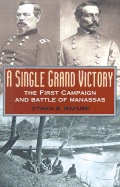 A Single Grand Victory: The First Campaign and Battle of Manassas