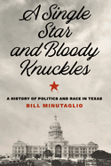 A Single Star and Bloody Knuckles: A History of Politics and Race in Texas