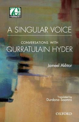 A Singular Voice: Conversations with Qurratulain Hyder - Akhtar, Jameel