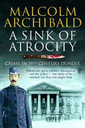 A Sink of Atrocity: Crime of 19th Century Dundee