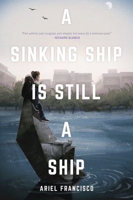 A Sinking Ship Is Still a Ship: Poems - Francisco, Ariel, and Cabrera-Schneider, Jose Nicolas (Translated by)