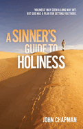 A Sinner's Guide to Holiness: Holiness may seem a long way off, but God has a plan for getting you there
