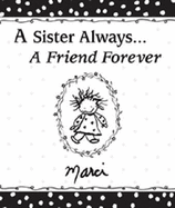 A Sister Always... a Friend Forever: A Celebration of the Love, Support, and Friendship That Comes with Having a Sister