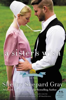 A Sister's Wish: The Charmed Amish Life, Book Three - Gray, Shelley Shepard