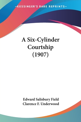 A Six-Cylinder Courtship (1907) - Field, Edward Salisbury