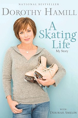 A Skating Life: My Story - Hamill, Dorothy, and Amelon, Deborah