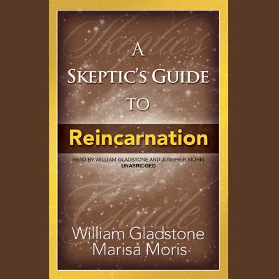 A Skeptic's Guide to Reincarnation - Gladstone (Read by), and Moris, Marisa, and Moris, Joseph P (Read by)