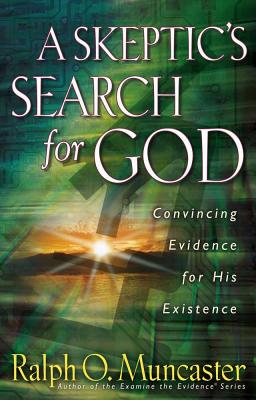 A Skeptic's Search for God: Convincing Evidence for His Existence - Muncaster, Ralph O