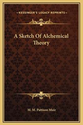 A Sketch of Alchemical Theory - Muir, M M Pattison