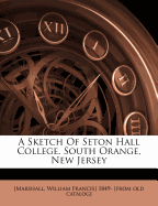 A Sketch of Seton Hall College. South Orange, New Jersey