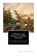 A Sketch of the Battle of Franklin, Tennessee: With Reminiscences of Camp Douglas & Photographs From The American Civil War - Copley, John M