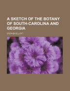 A Sketch of the Botany of South-Carolina and Georgia