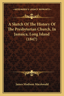 A Sketch of the History of the Presbyterian Church, in Jamaica, Long Island (1847)