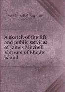 A Sketch of the Life and Public Services of James Mitchell Varnum of Rhode Island