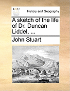 A Sketch of the Life of Dr. Duncan Liddel,