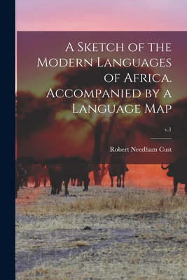 A Sketch of the Modern Languages of Africa. Accompanied by a Language Map; v.1 - Cust, Robert Needham 1821-1909