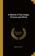 A Sketch of The Origin, Process and Work