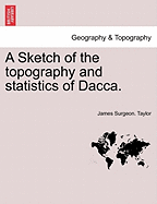 A Sketch of the Topography & Statistics of Dacca