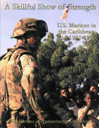 A Skillful Show of Strength: U.S. Marines in the Caribbean, 1991-1996: U.S. Marines in Humanitarian Operations