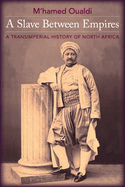 A Slave Between Empires: A Transimperial History of North Africa