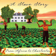 A Slave Story: From Africa to Charleston - Campbell, Darren M