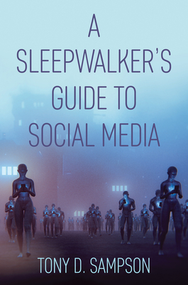 A Sleepwalker's Guide to Social Media - Sampson, Tony D