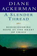 A Slender Thread: Rediscovering Hope at the Heart of Crisis - Ackerman, Diane