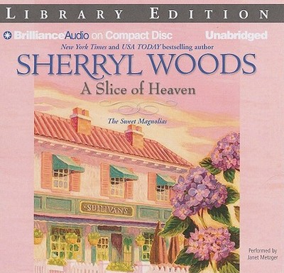 A Slice of Heaven - Woods, Sherryl, and Metzger, Janet (Read by)