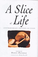 A Slice of Life: A Collection of the Best, and the Tastiest Modern Food Writing