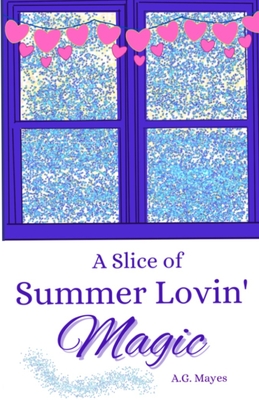 A Slice of Summer Lovin' Magic: (The Magic Pie Shop, Book 3) - Mayes, A G