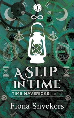 A Slip in Time: Time Mavericks - Book 1 - Snyckers, Fiona