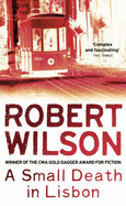 A Small Death in Lisbon - Wilson, Robert