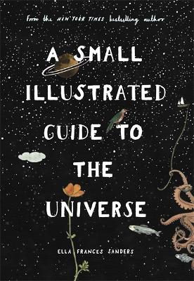 A Small Illustrated Guide to the Universe: From the New York Times bestselling author - Sanders, Ella Frances