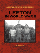 A Small Town's Sacrifices: Leeton in World War II - Wyatt, Bob