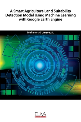 A Smart Agriculture Land Suitability Detection Model Using Machine Learning with Google Earth Engine - Amir Latif, M, and Farhan, Muhammad, and Jhanjhi, Noor Zaman