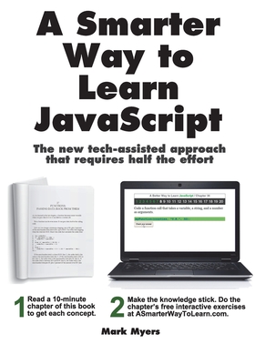 A Smarter Way to Learn JavaScript: The new approach that uses technology to cut your effort in half - Myers, Mark