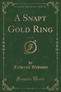 A Snapt Gold Ring, Vol. 2 of 2 (Classic Reprint)